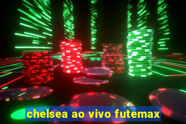 chelsea ao vivo futemax